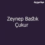 دانلود اهنگ ترکی زینپ باستیک بنام Çukur