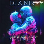 دانلود ریمیکس خارجی طولانی هاوس Infinite Life از دی جی ایمین DJ A MIN