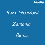 دانلود ریمیکس ترکی سورا ایسکندرلی Zamanla