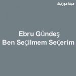 دانلود اهنگ ترکی ابرو گوندش Ben Seçilmem Seçerim