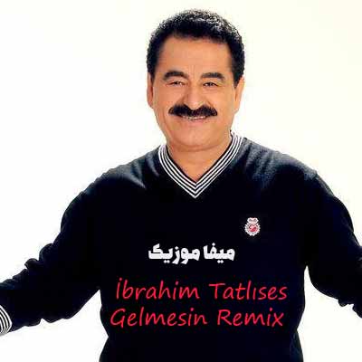 دانلود ریمیکس گلمسین ابراهیم تاتلیس