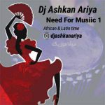 دانلود پادکست آفریقایی و لاتین Need For Musiic 1 دی جی اشکان آریا