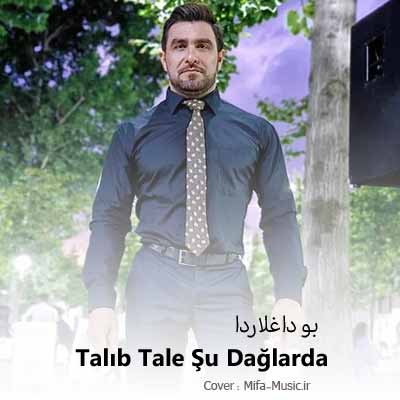 دانلود آهنگ طالیب طالع بو داغلاردا