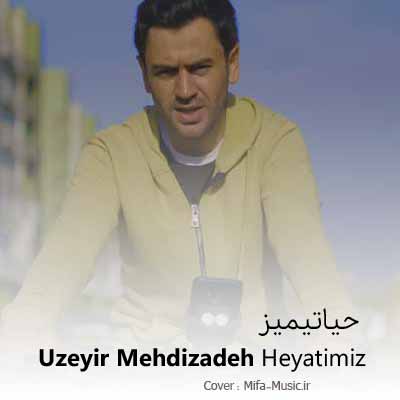 دانلود آهنگ اوزیر مهدی زاده حیاتیمیز