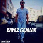 دانلود آهنگ بیاض گجلر از سالار ساقی (ترکی شاد) بهترین کیفیت + متن ترانه