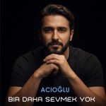 دانلود آهنگ بیر داحا سومک یوک کالبیم یورولدو از آجی اوعلو | acioğlu bir daha sevmek yok دانلود آهنگ بیر داحا سومک یوک کالبیم یورولدو از آجی اوعلو | acioğlu bir daha sevmek yok